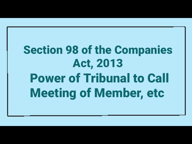 Section 98: Power Of Tribunal To Call Meetings Of Members, Etc